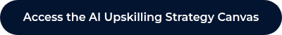 Access the AI Upskilling Strategy Canvas