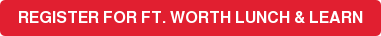 REGISTER FOR FT. WORTH LUNCH & LEARN