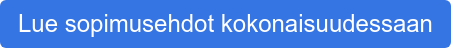Lue sopimusehdot kokonaisuudessaan