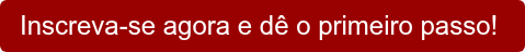 Inscreva-se agora e dê o primeiro passo! 