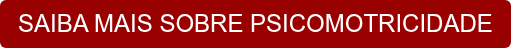 SAIBA MAIS SOBRE PSICOMOTRICIDADE