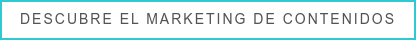 DESCUBRE EL MARKETING DE CONTENIDOS