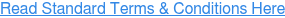 Read Standard Terms & Conditions Here