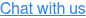 Chat with us