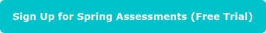 Sign Up for Spring Assessments (Free Trial)