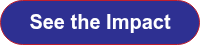 <span style="font-size: 20px;">See the Impact</span>