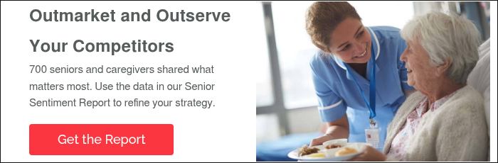 Outmarket and Outserve Your Competitors 700 seniors and caregivers shared what matters most. Use the data in our Senior Sentiment Report to refine your strategy.  