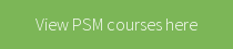 View PSM courses here