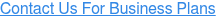 Contact Us For Business Plans