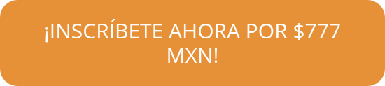 ¡INSCRÍBETE AHORA POR $777 MXN!