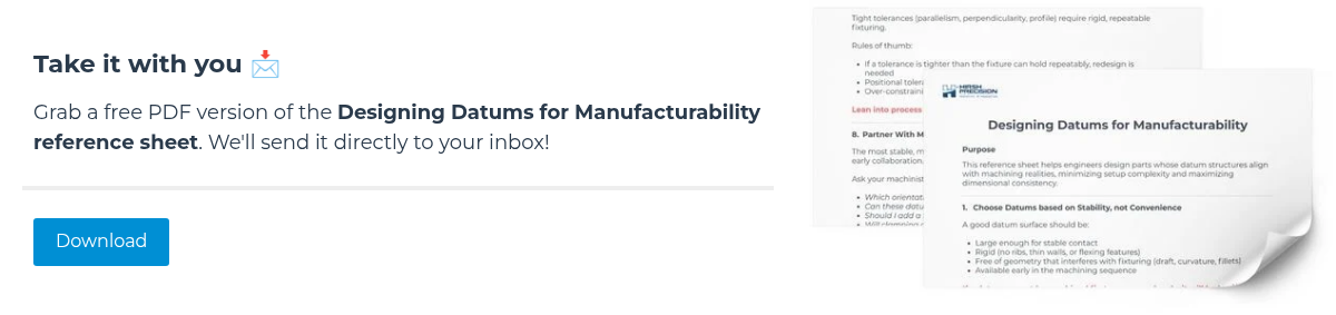 Take it with you&nbsp;�� &nbsp; Grab a free PDF version of the Designing Datums for Manufacturability reference sheet. We'll send it directly to your inbox!&nbsp;