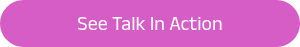 See Talk In Action