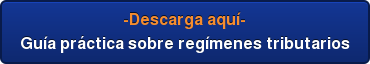 -Descarga aquí- Guía práctica sobre regímenes tributarios