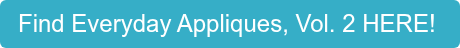 Find Everyday Appliques, Vol. 2 HERE! 