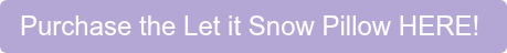 Purchase the Let it Snow Pillow HERE! 