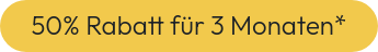 50% Rabatt für 3 Monaten*