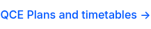 QCE Plans and timetables →