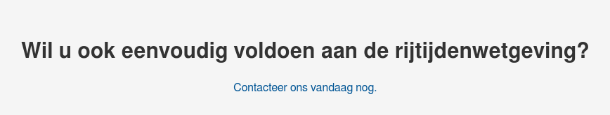 Wil u ook eenvoudig voldoen aan de rijtijdenwetgeving? Contacteer ons vandaag nog.