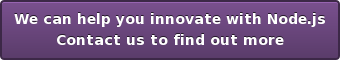 WE CAN HELP YOU INNOVATE WITH NODE.JS CONTACT US TO FIND OUT MORE