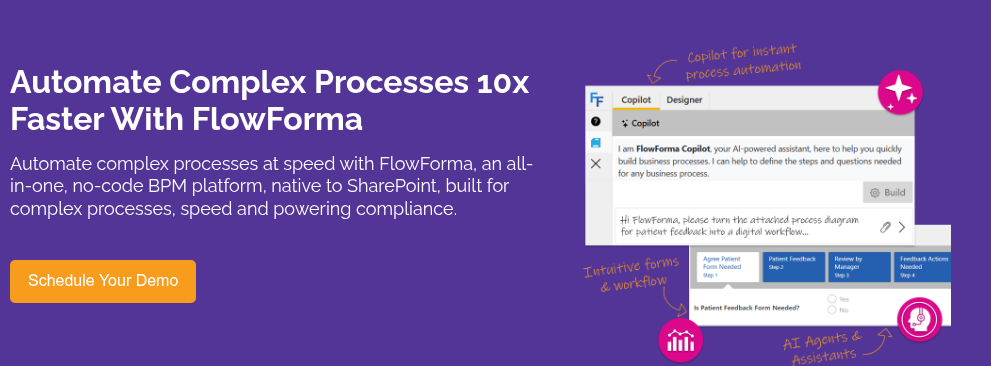 Automate Complex Processes 10x Faster With FlowForma &nbsp; Automate complex processes at speed with FlowForma, an all-in-one, no-code BPM platform, native to SharePoint, built for complex processes, speed and powering compliance.&nbsp;