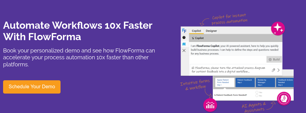 Automate Workflows 10x Faster With FlowForma&nbsp; &nbsp; Book your personalized demo and see how FlowForma can accelerate your process automation 10x faster than other platforms.