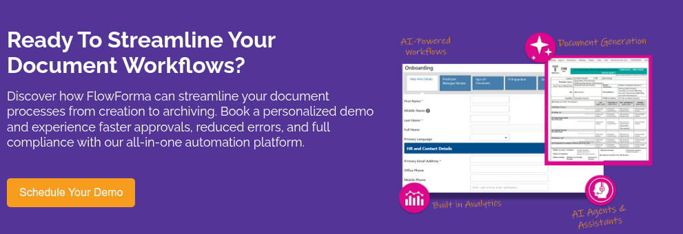 Ready To Streamline Your Document Workflows?&nbsp; &nbsp; Discover how FlowForma can streamline your document processes from creation to archiving. Book a personalized demo and experience faster approvals, reduced errors, and full compliance with our all-in-one automation platform.