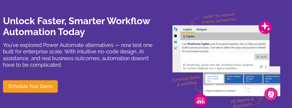 Unlock Faster, Smarter Workflow Automation Today&nbsp; &nbsp; You’ve explored Power Automate&nbsp;alternatives — now test one built for enterprise scale. With intuitive no‑code design, AI assistance, and real business outcomes, automation doesn’t have to be complicated.