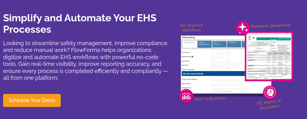 Simplify and Automate Your EHS Processes &nbsp; Looking to streamline safety management, improve compliance, and reduce manual work? FlowForma helps organizations digitize and automate EHS workflows with powerful no-code tools. Gain real-time visibility, improve reporting accuracy, and ensure every process is completed efficiently and compliantly — all from one platform.