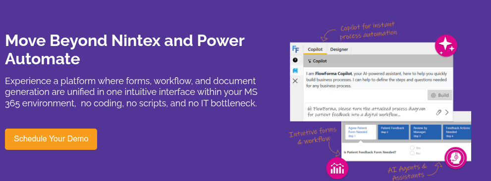 Move Beyond Nintex and Power Automate&nbsp; &nbsp; Experience a platform where forms, workflow, and document generation are unified in one intuitive interface within your MS 365 environment,&nbsp;&nbsp;no coding, no scripts, and no IT bottleneck.