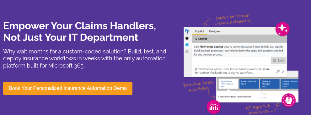 Empower Your Claims Handlers, Not Just Your IT Department&nbsp; &nbsp; Why wait months for a custom-coded solution? Build, test, and deploy insurance workflows in weeks with the only automation platform built for Microsoft 365.