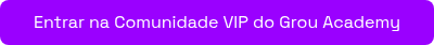Entrar na Comunidade VIP do Grou Academy