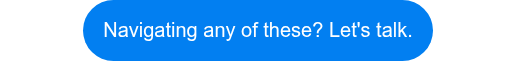 <p style="font-weight: normal;" data-pm-slice="0 0 []">Navigating any of these? Let's talk.</p>