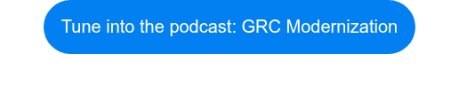 Tune into the podcast: ​​GRC Modernization