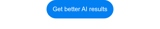 Get better AI results