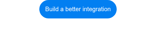 Build a better integration