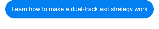 Learn how to make a dual-track exit strategy work