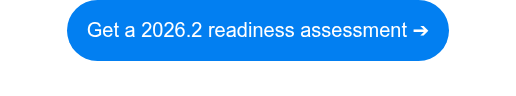 Get a 2026.2 readiness assessment ➔