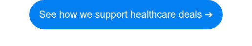 See how we support healthcare deals ➔