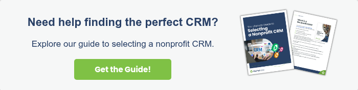 Need help finding the perfect CRM?   Explore our guide to selecting a nonprofit CRM.