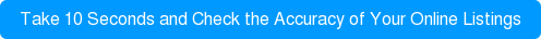 Take 10 Seconds and Check the Accuracy of Your Online Listings