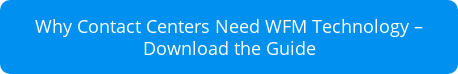 Why Contact Centers Need WFM Technology – Download the Guide