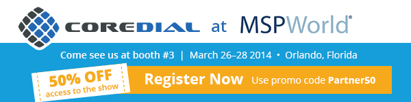CoreDial at MSP World. Register now: use promo code Partner50