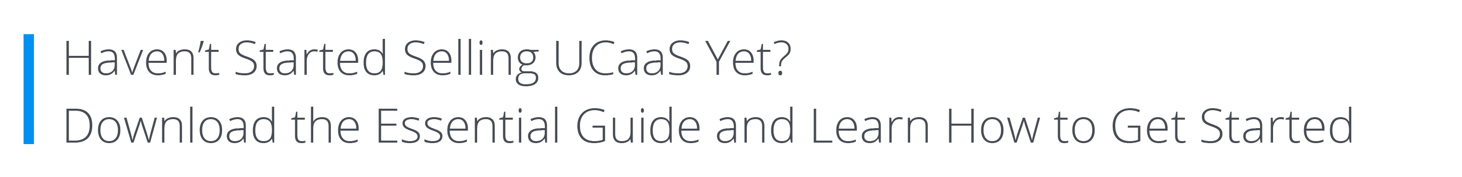 Haven’t Started Selling UCaaS Yet? Download the Essential Guide and Learn How to Get Started