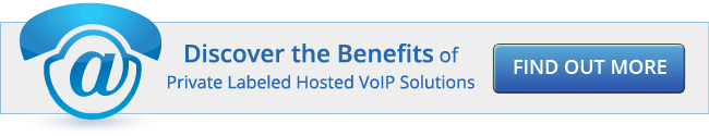 Discover the Benefits of Private Labeled Hosted VoIP Solutions. Find Out More.