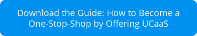 Download the Guide: How to Become a One-Stop-Shop by Offering UCaaS