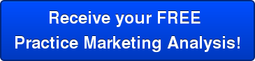 Receive your FREE Practice Marketing Analysis!