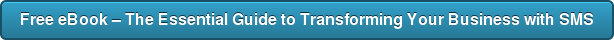 Free eBook – The Essential Guide to Transforming Your Business with SMS