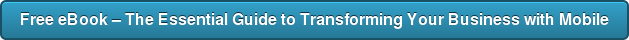 Free eBook – The Essential Guide to Transforming Your Business with Mobile