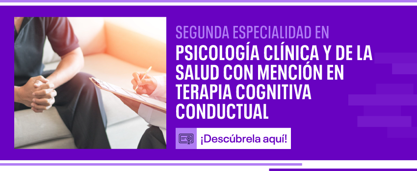 Segunda Especialidad en Psicología Clínica y de la Salud con mención en Terapia Cognitiva Conductual