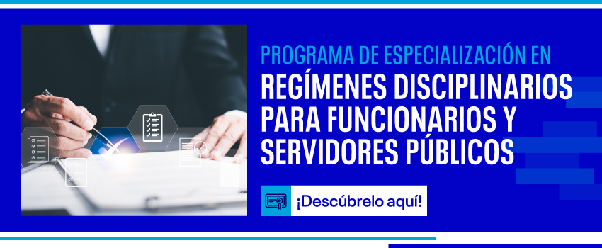 Programa de Especialización en Regímenes Disciplinarios para Funcionarios y Servidores Públicos